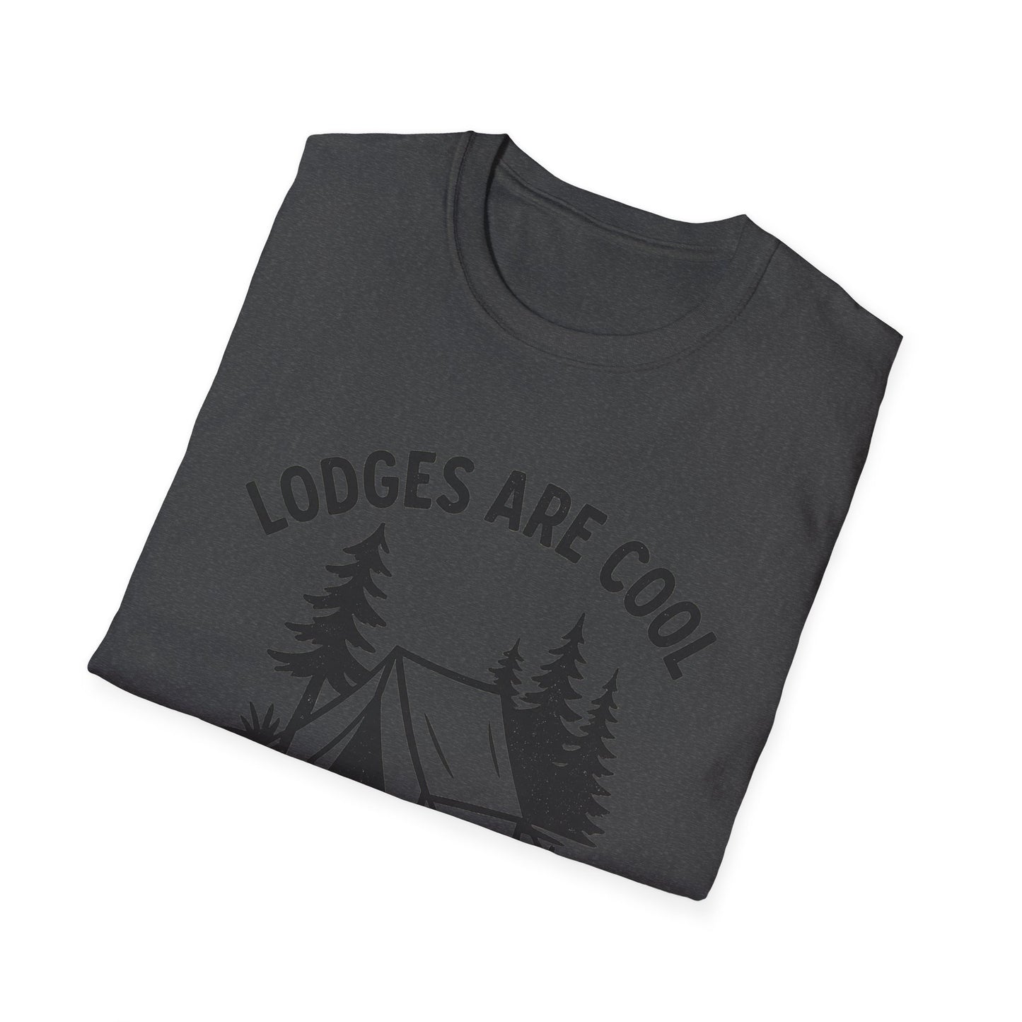 Lodges Are Cool, I Brought My Tent | T-Shirt