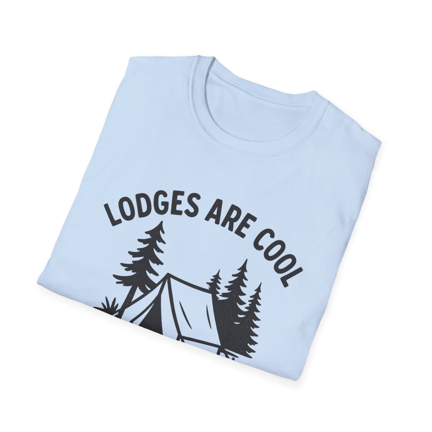 Lodges Are Cool, I Brought My Tent | T-Shirt