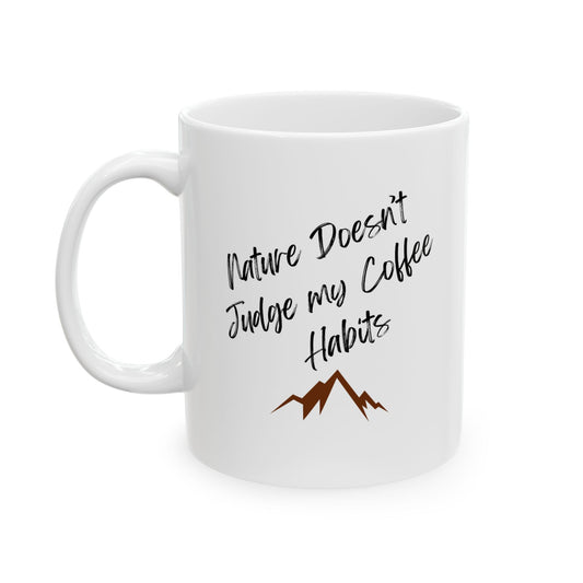 Nature Doesn’t Judge My Coffee Habits – Adventure Ceramic Mug