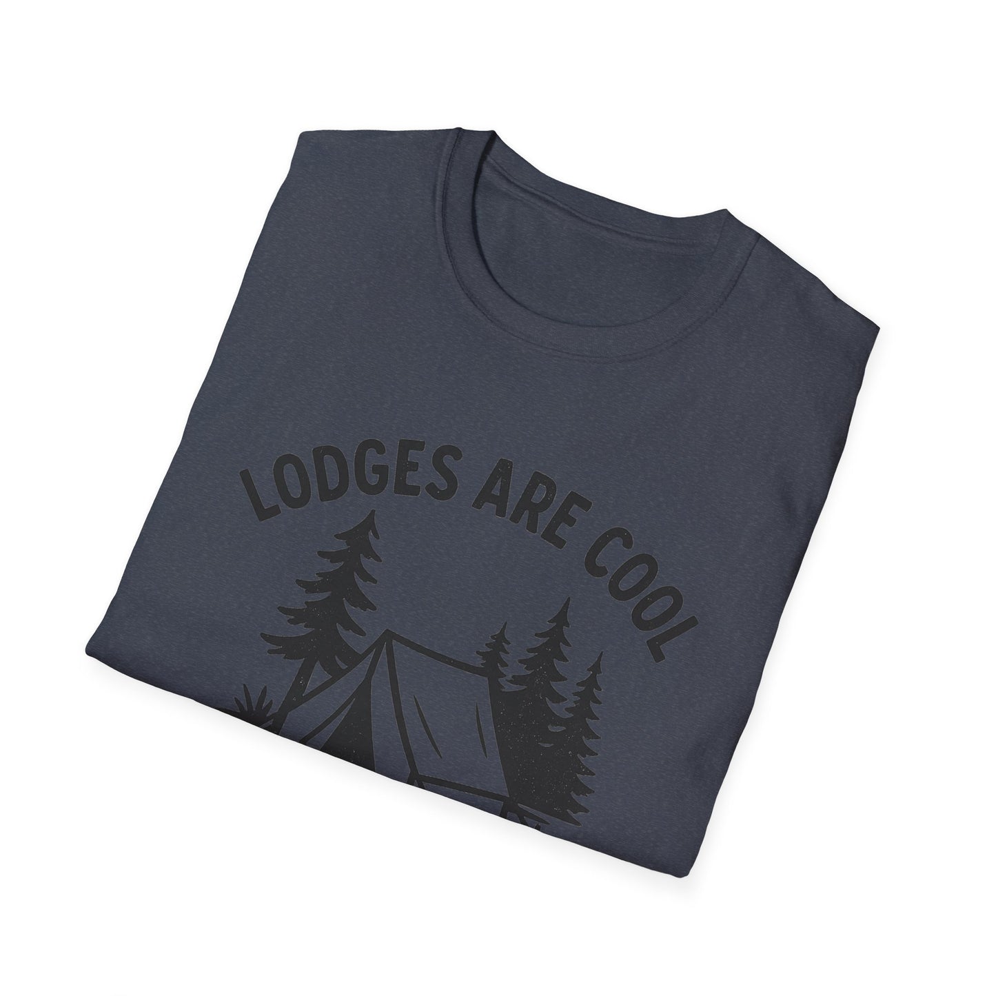 Lodges Are Cool, I Brought My Tent | T-Shirt