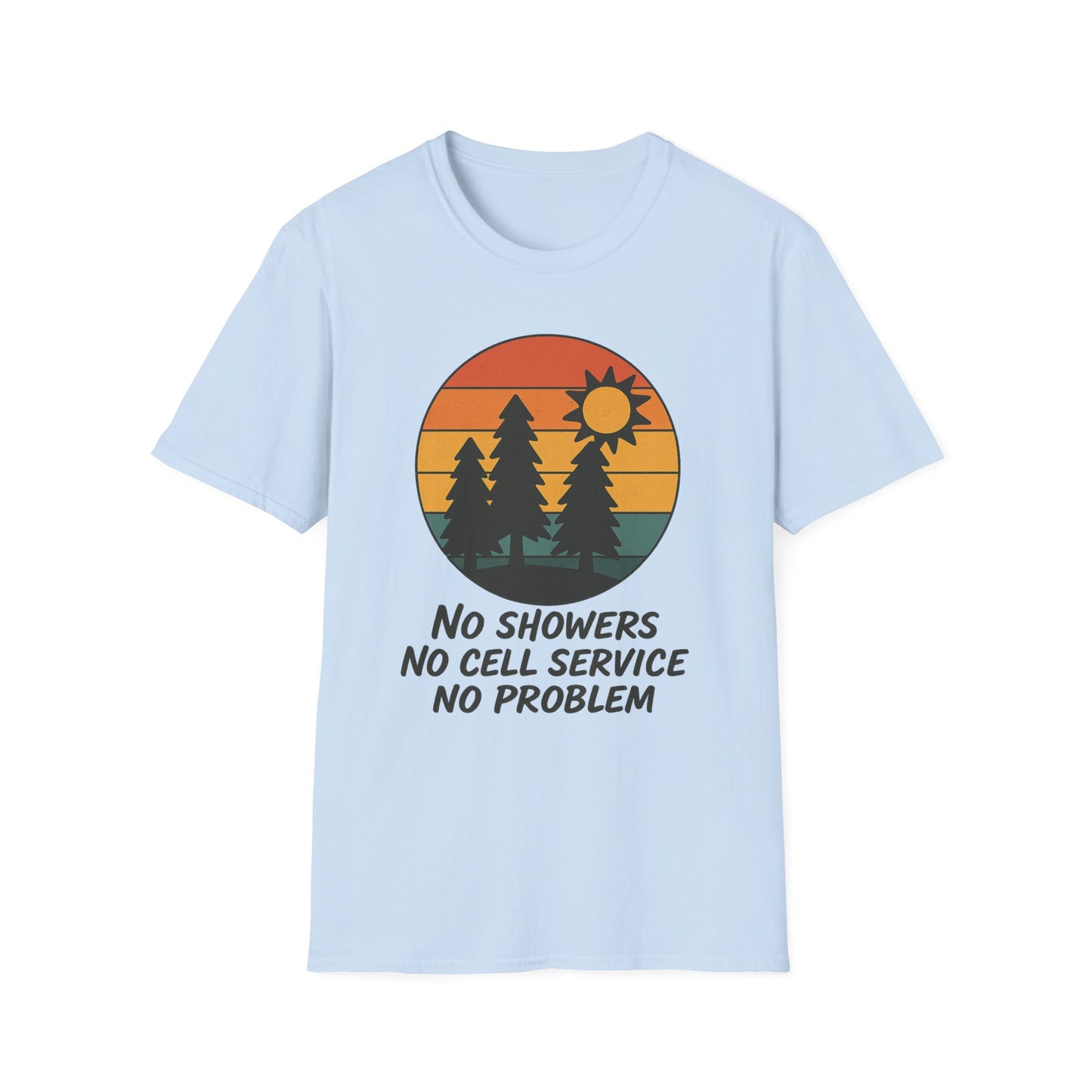 No Showers, No Cell Service, No Problem | T-Shirt
